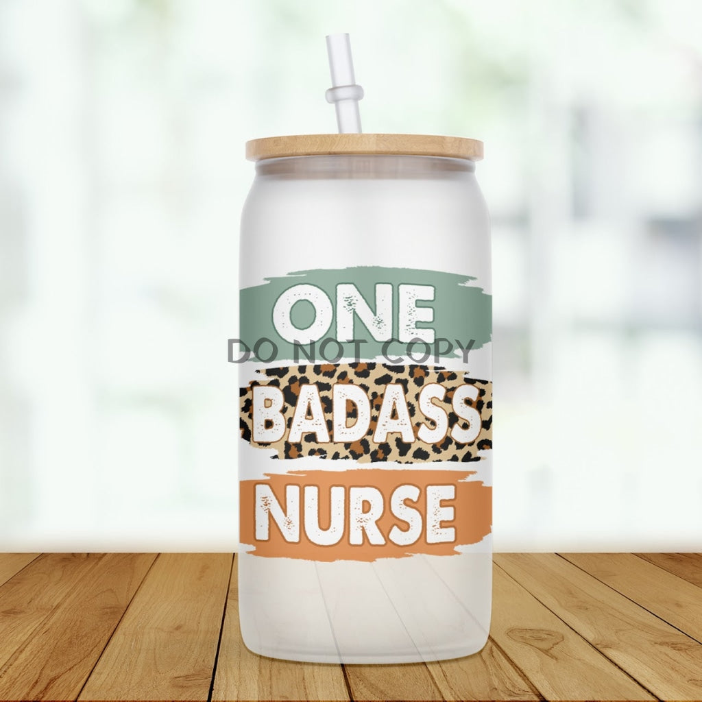 One Bada$$ Nurse Glass Can