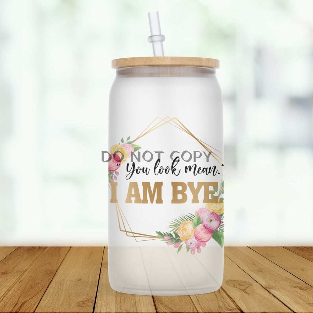 You Look Mean Glass Can