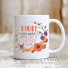 Load image into Gallery viewer, Youve Always Been Like A Mother Ceramic Mug 11Oz Mug