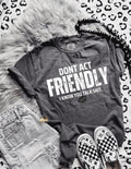 Don’t act Friendly I know you talk shit
