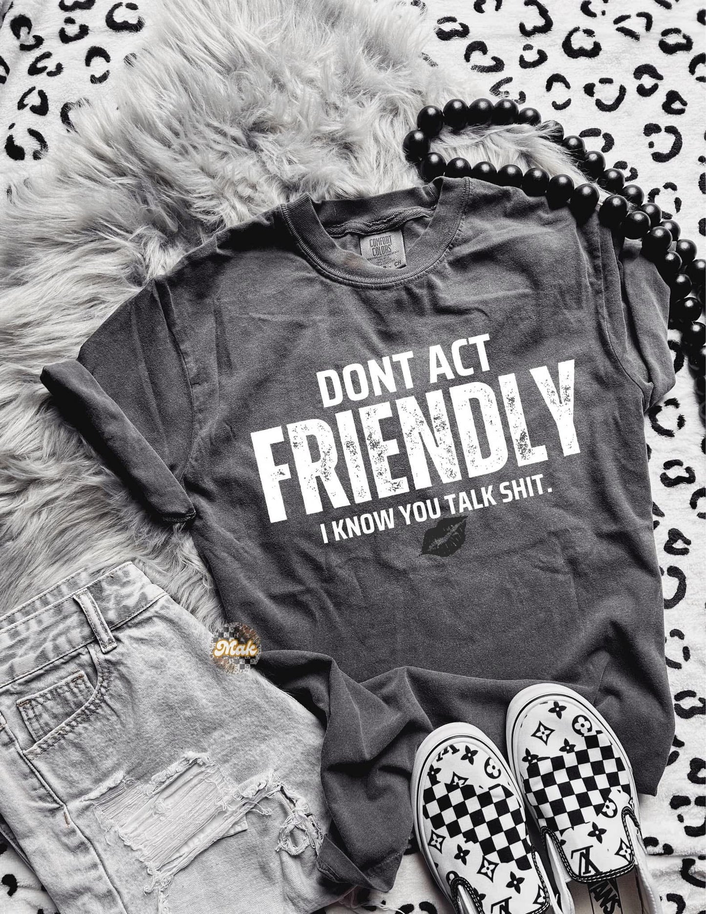Don’t act Friendly I know you talk shit