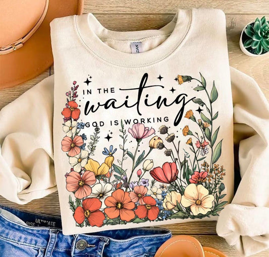 In the Waiting God Is Working Shirt – Graphic Tee, Long Sleeve & Crewneck