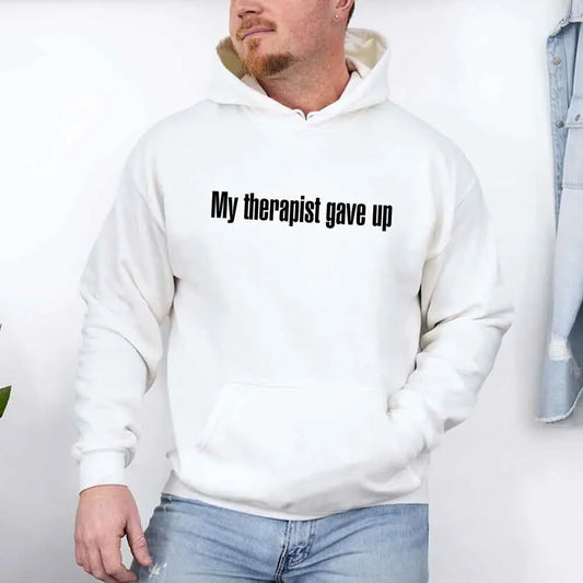My Therapist Gave Up Hoodie - Funny Sarcastic Humor Hoodie