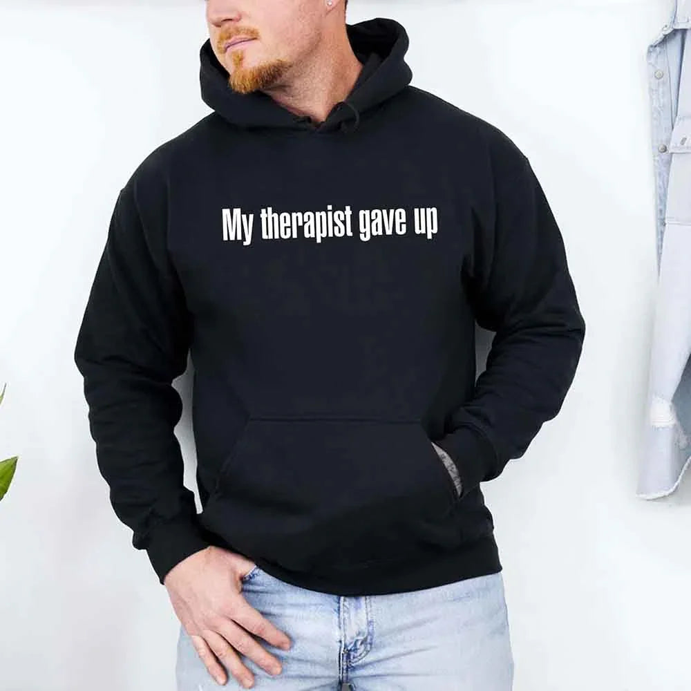 My Therapist Gave Up Hoodie - Funny Sarcastic Humor Hoodie