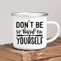 Dont Be So Hard Enamel Mug 11Oz Mug