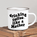 Drinking Coffee Like A Mother Enamel Mug Mug