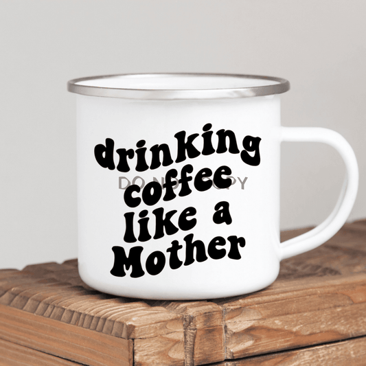 Drinking Coffee Like A Mother Enamel Mug Mug