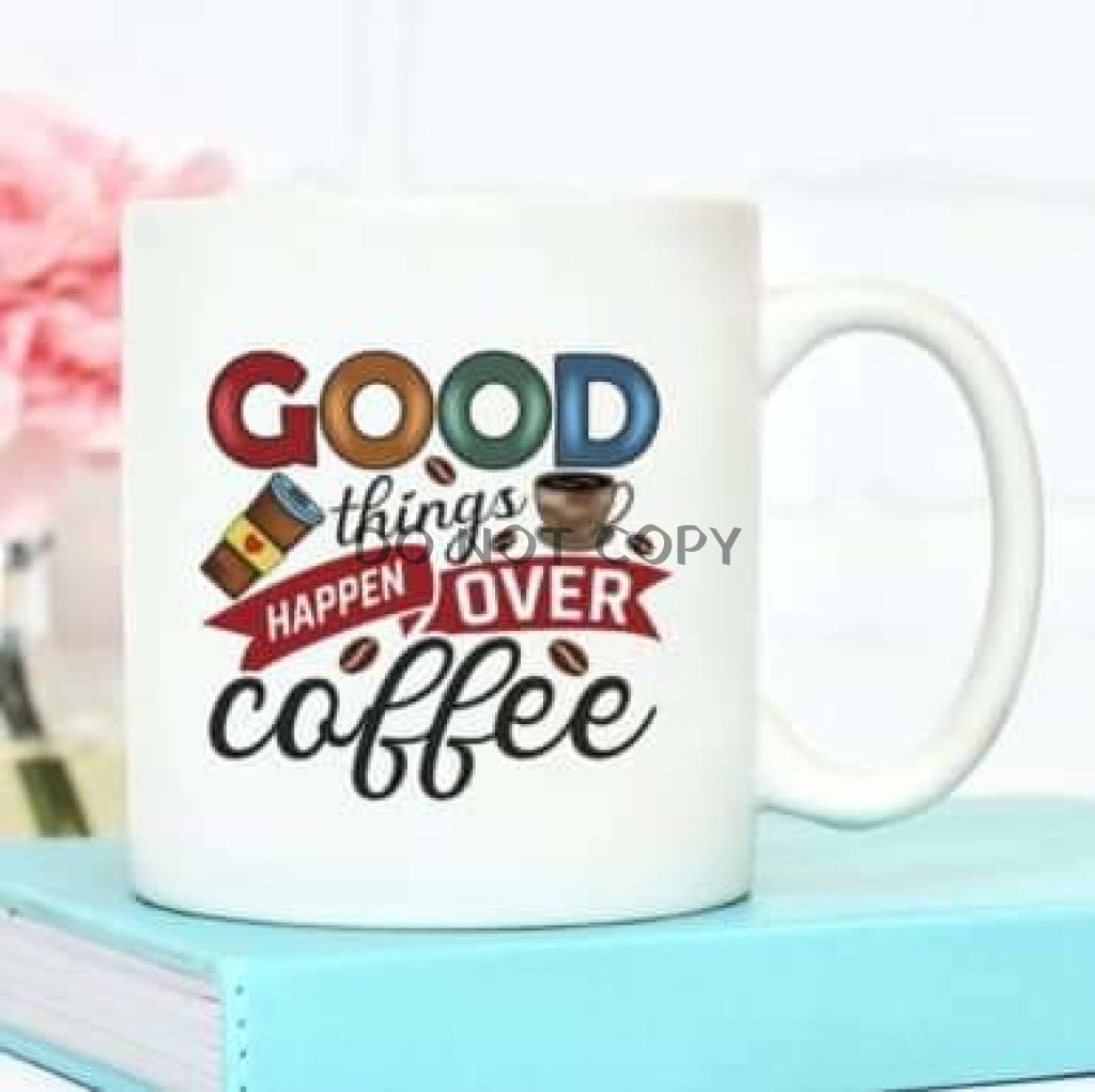Good Things Over Coffee Ceramic Mug 11Oz Mug