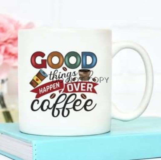 Good Things Over Coffee Ceramic Mug 11Oz Mug