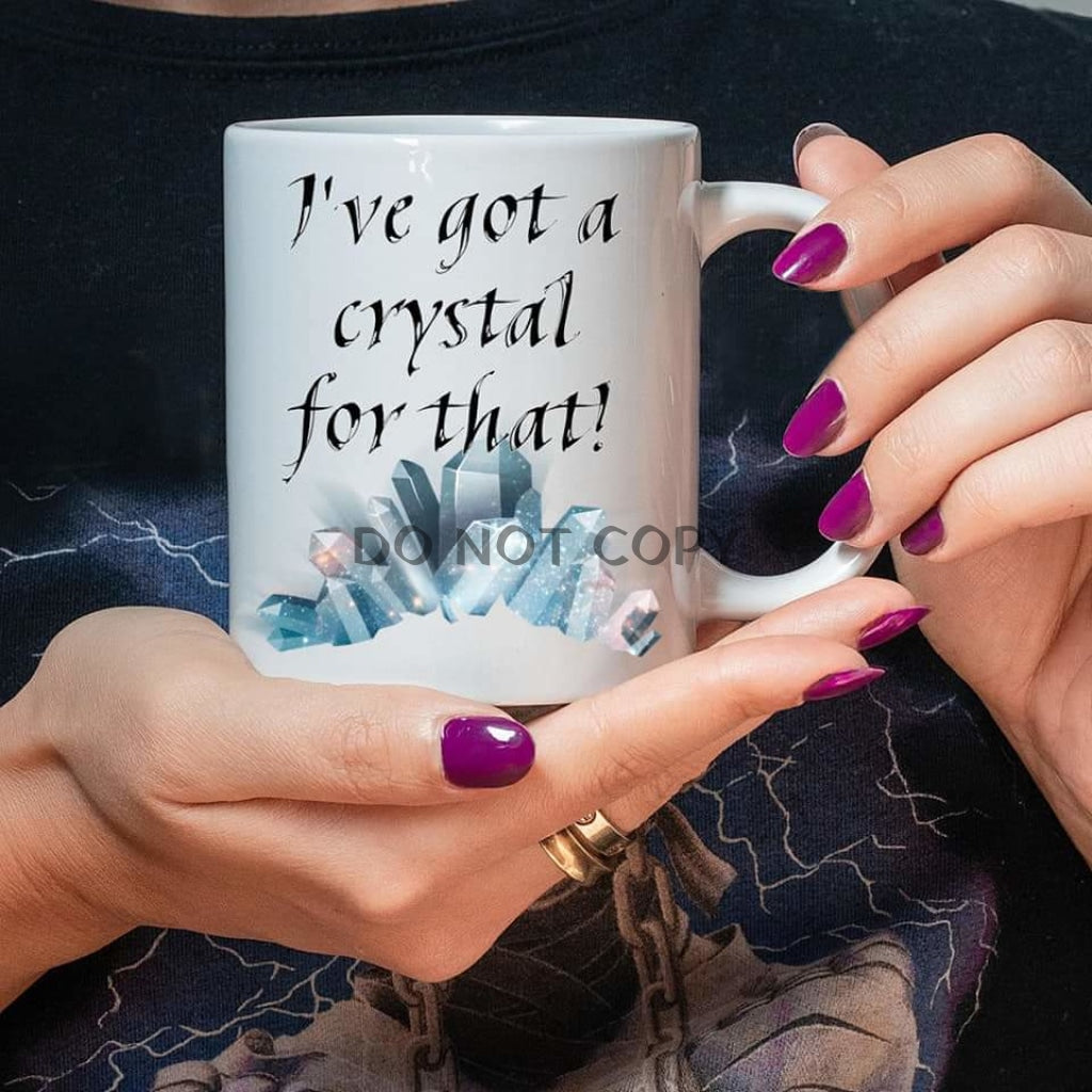 Got A Crystal For That Mug