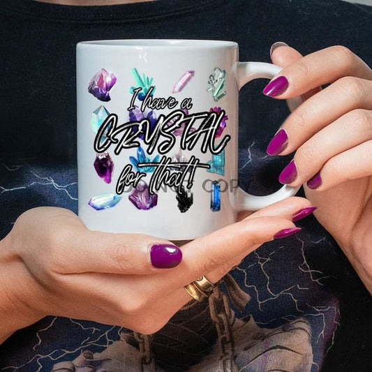 Have A Crystal For That Mug