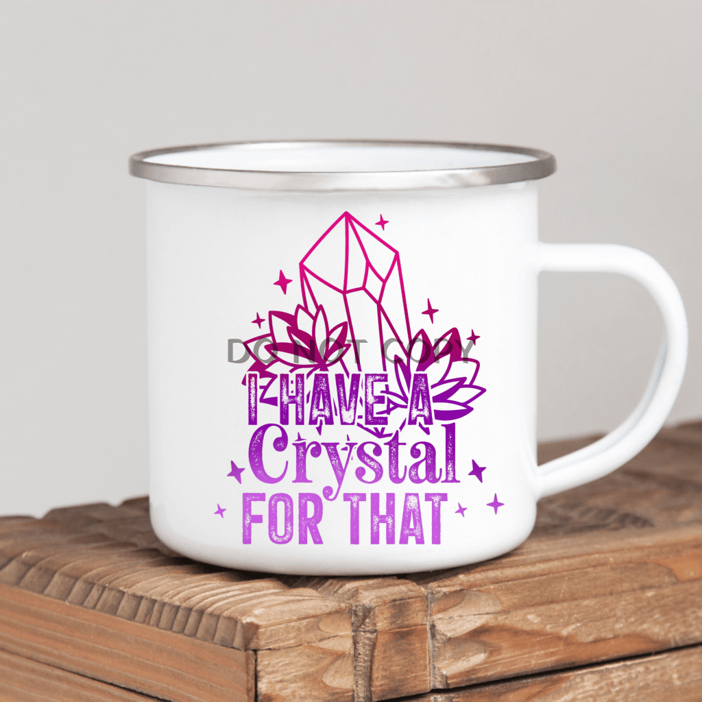I Have A Crystal For That Mug