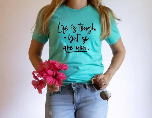 Life is tough but so are you