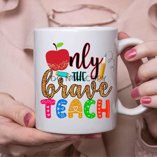 Only The Brave Ceramic Mug 11Oz Mug