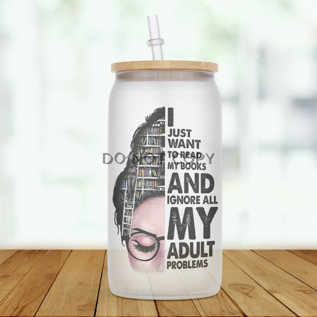 Read Books Ignore Problems Glass Can