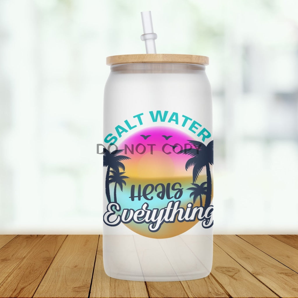 Salt Water Heals Everything Glass Can