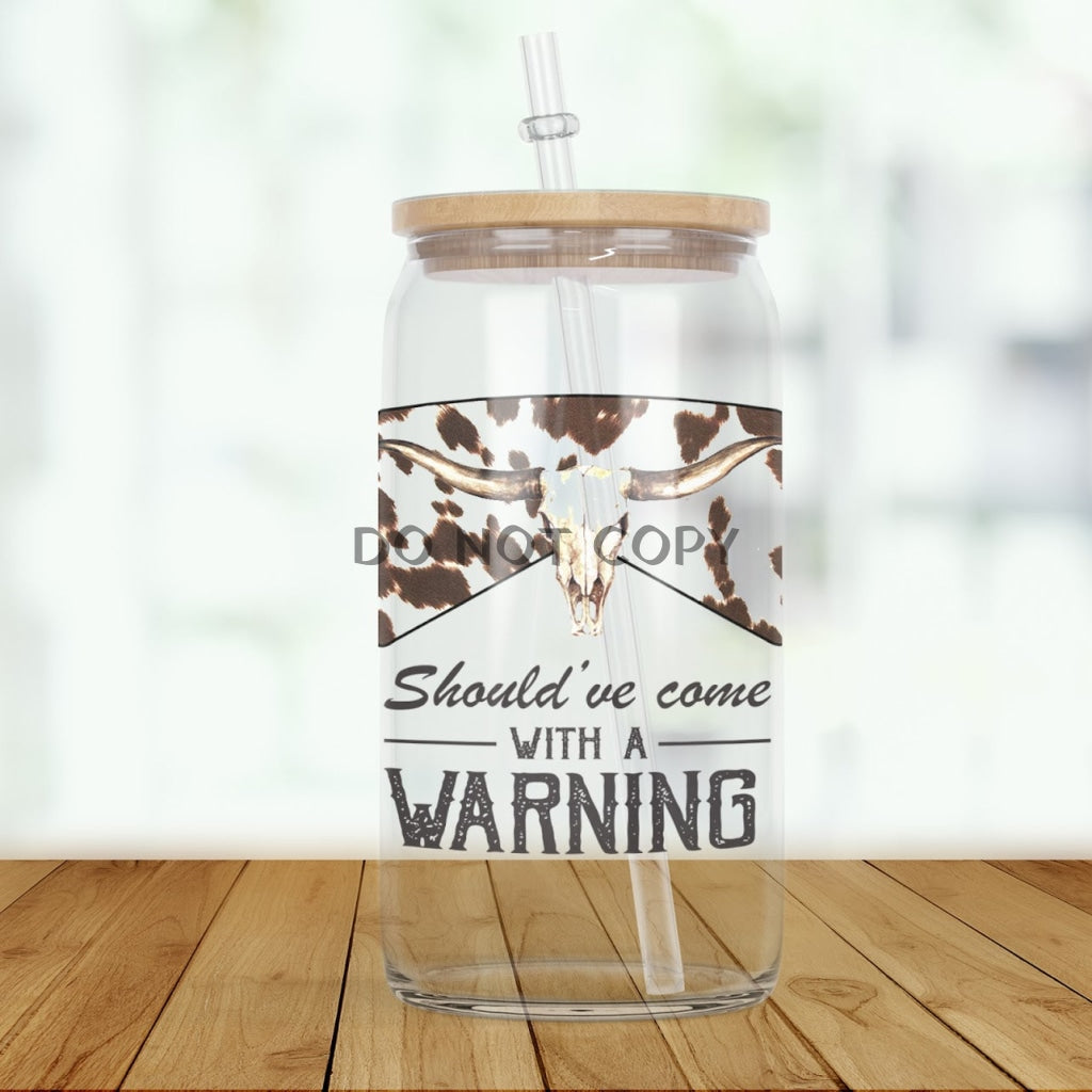 Shouldve Come With A Warning Clear Glass Glass Can