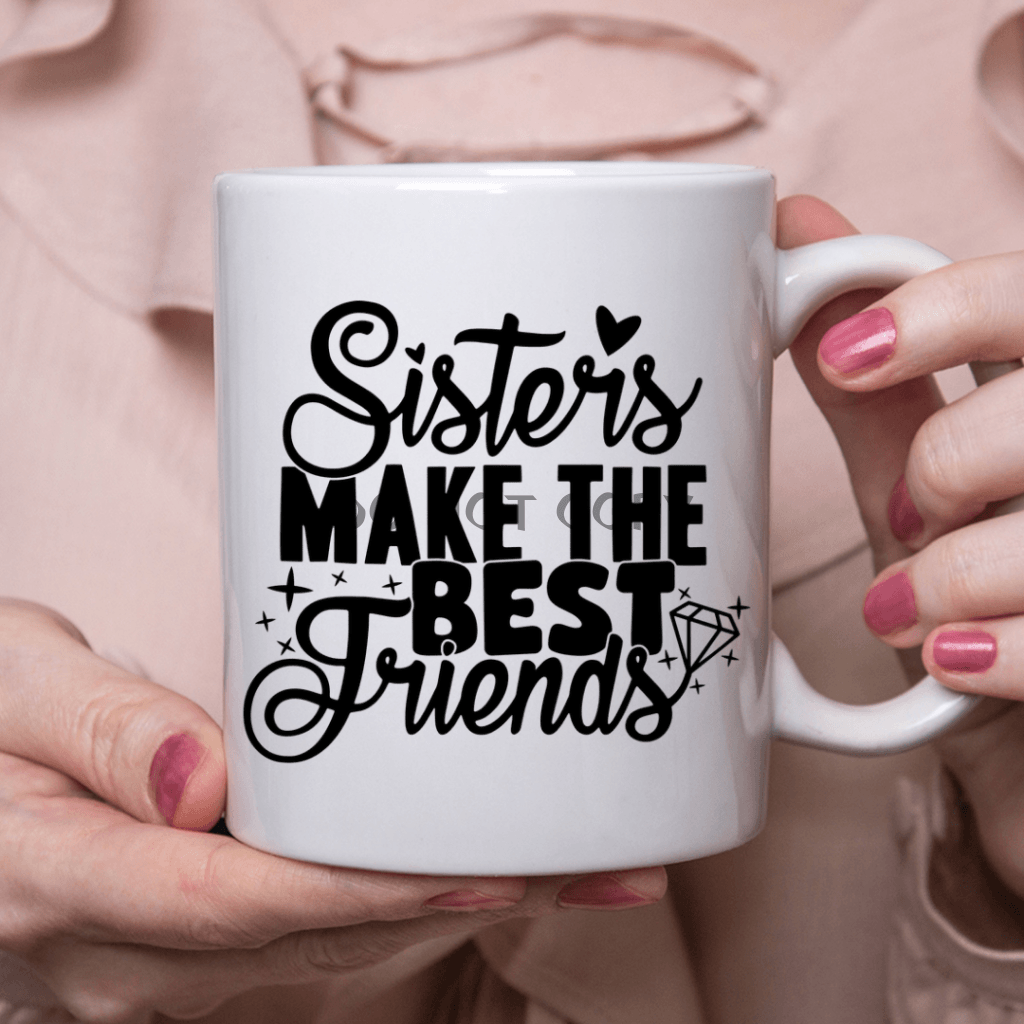 Sisters Make The Best Friends Ceramic Mug 11Oz Mug