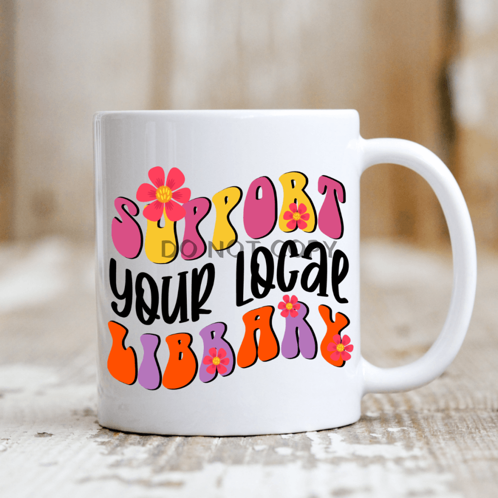 Support Your Local Library Ceramic Mug 11Oz Mug