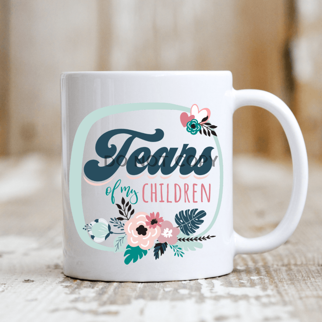 Tears Of My Children Ceramic Mug 11Oz Mug