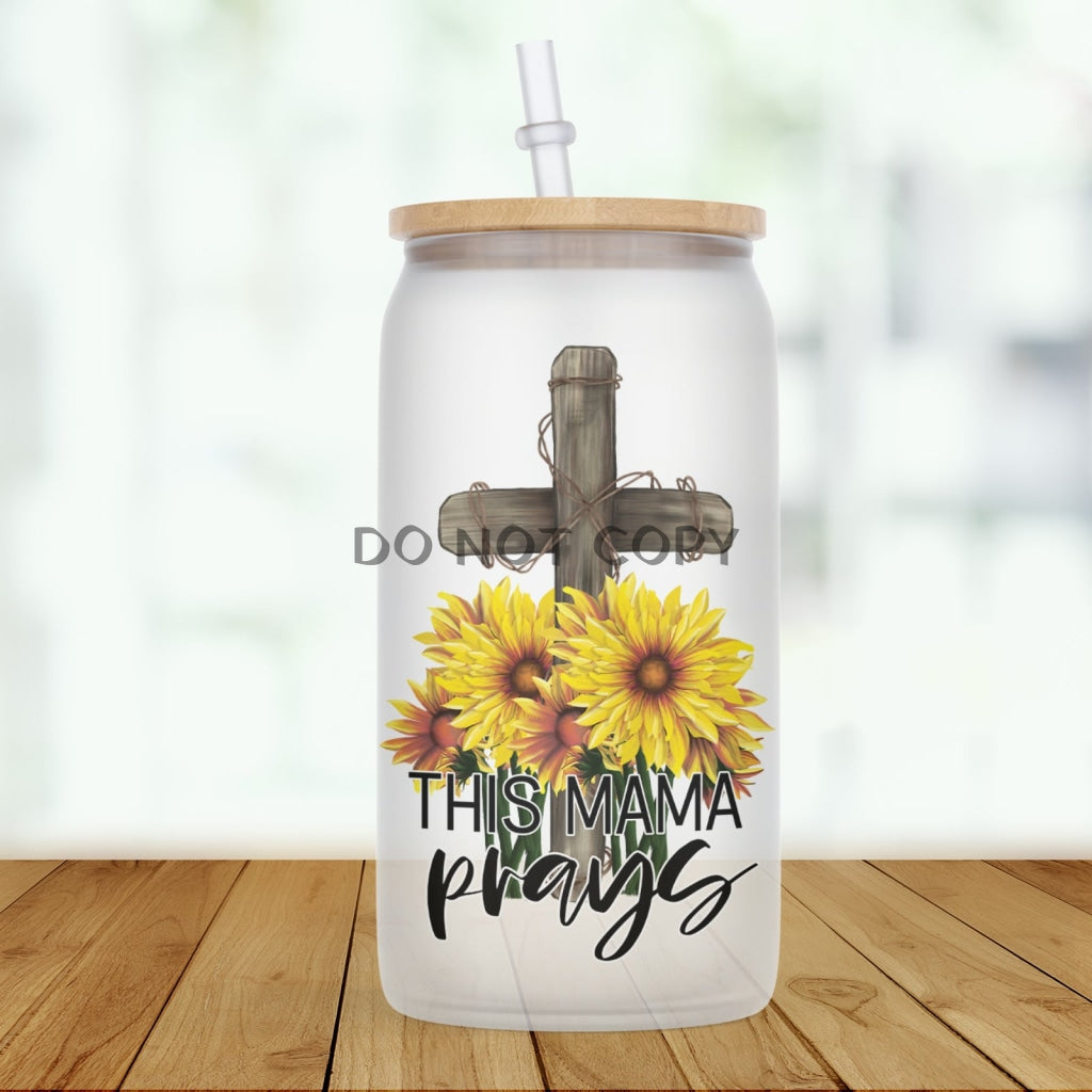 This Mama Prays Glass Can
