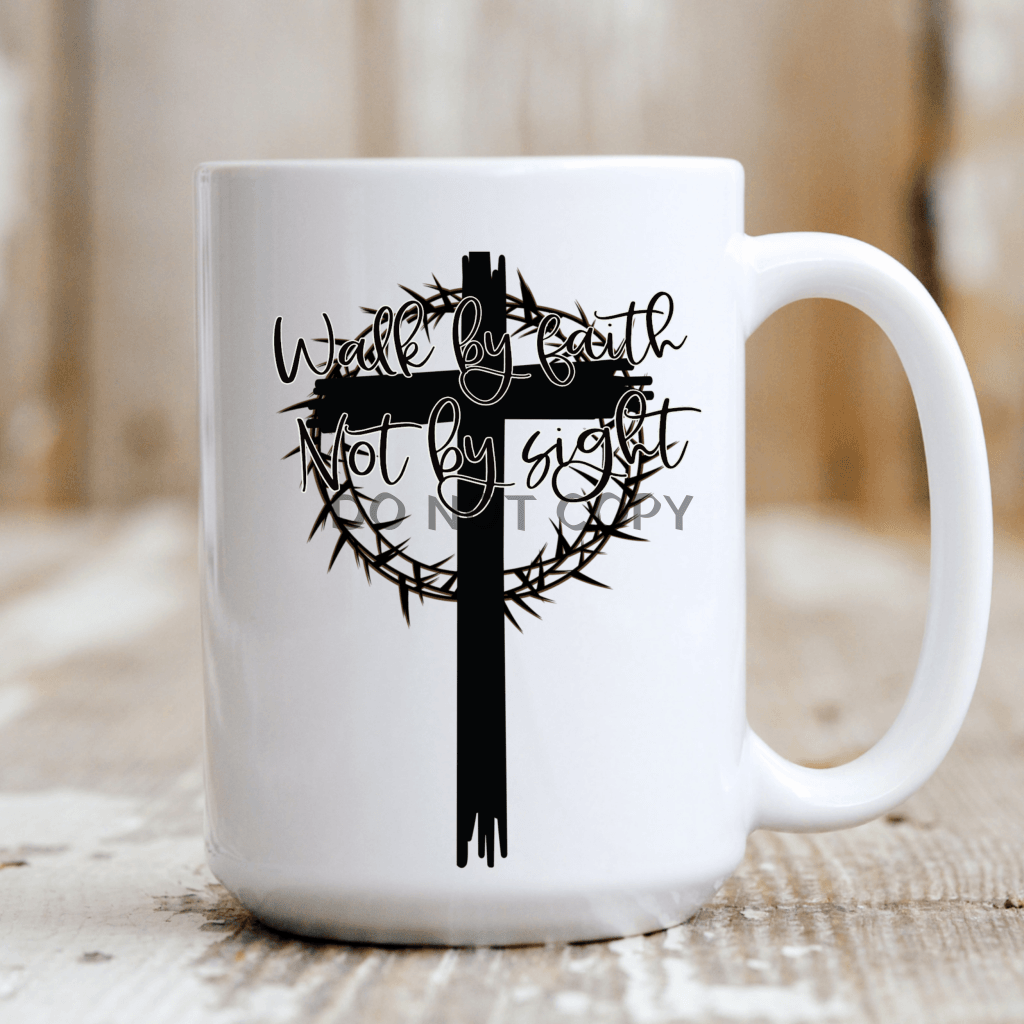 Walk By Faith Not Sight Mug
