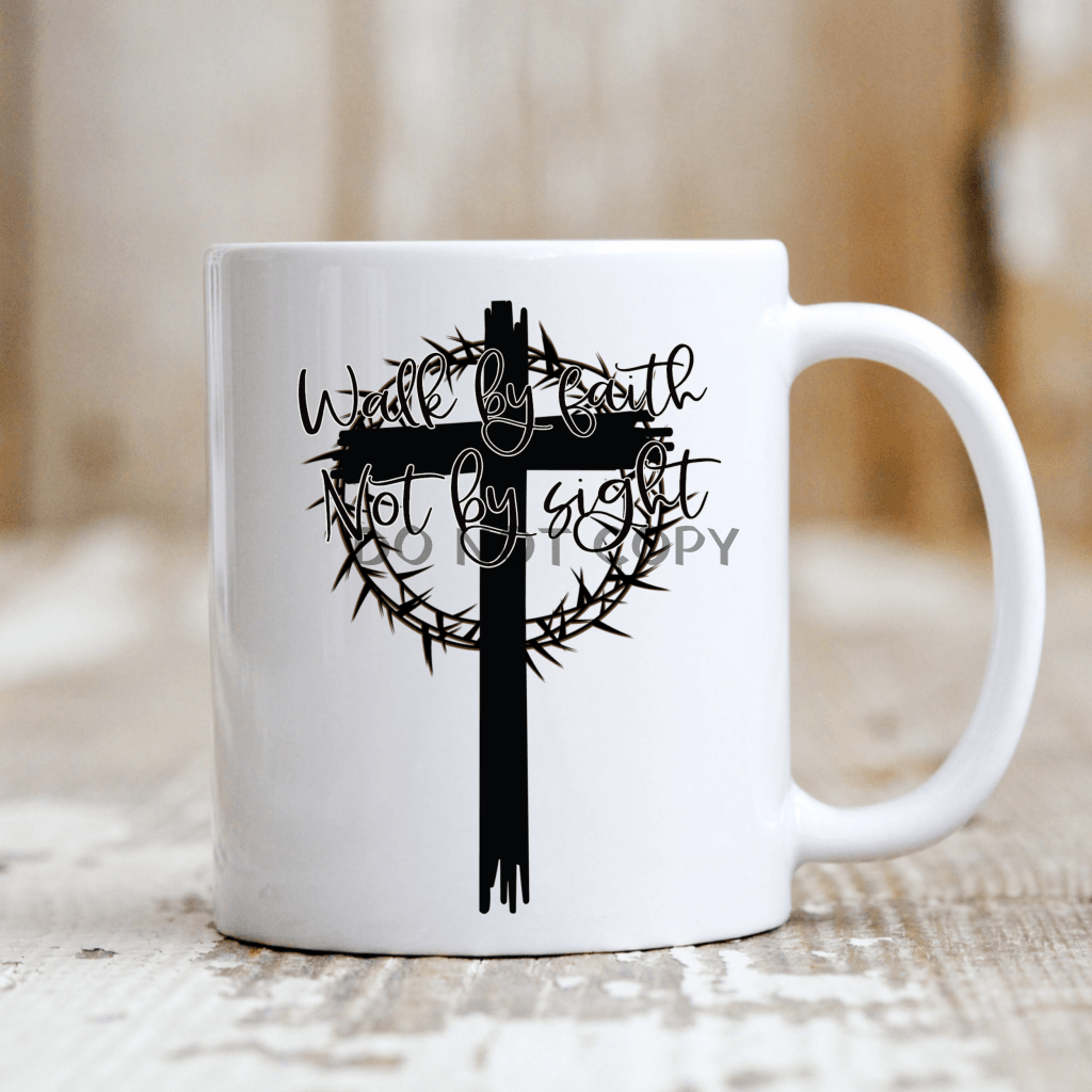 Walk By Faith Not Sight Mug