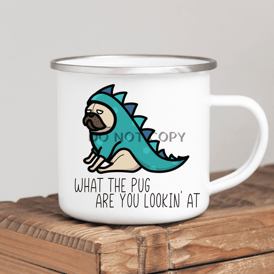 What The Pug Are You Lookin At Mug