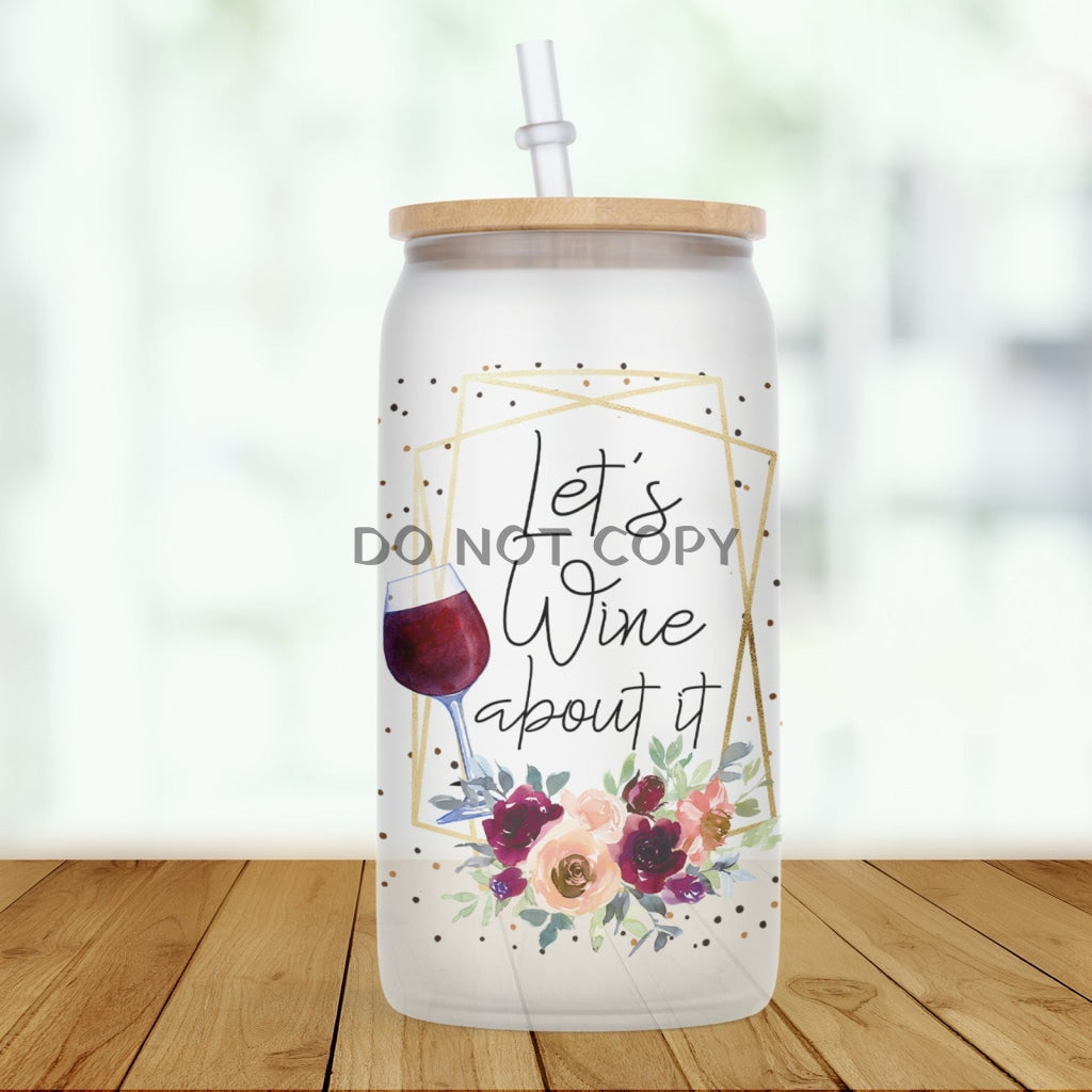 Wine About It Glass Can