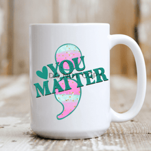 Load image into Gallery viewer, You Matter Mug
