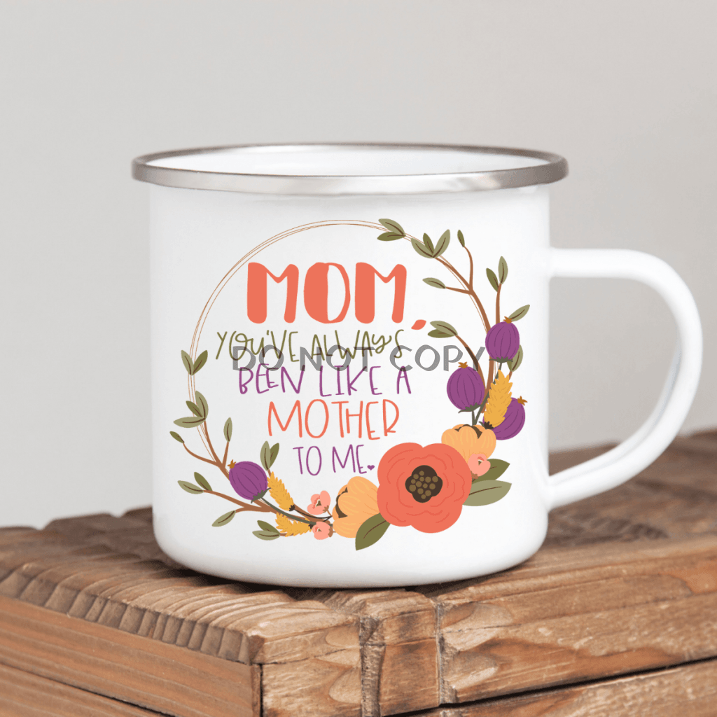 Youve Always Been Like A Mother Enamel Mug Mug